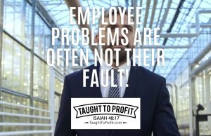 Employee Problems Are Often Not Their Fault!