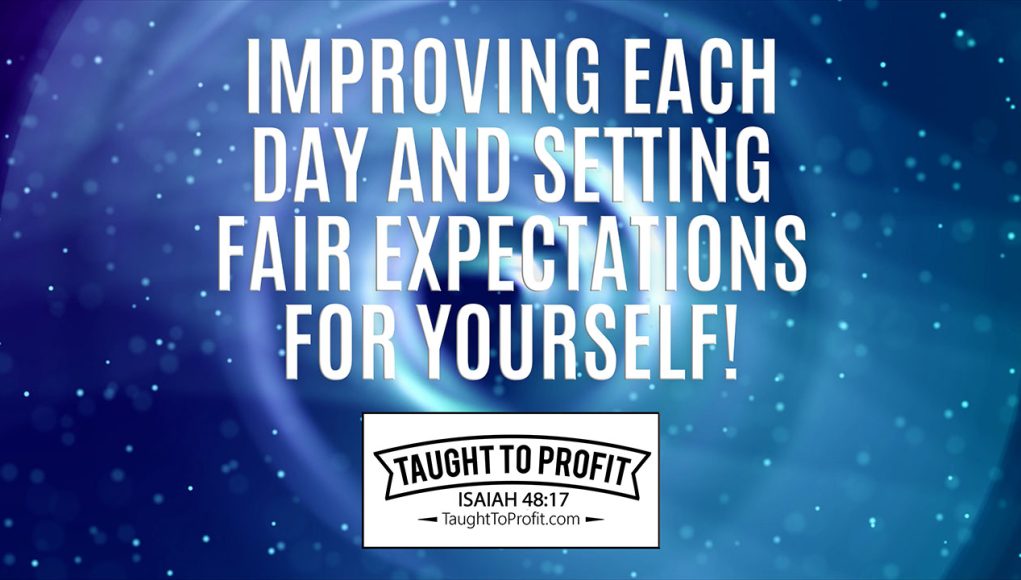 Improving Each Day And Setting Fair Expectations For Yourself!