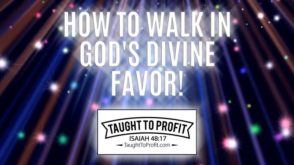 How To Walk In God's Divine Favor!
