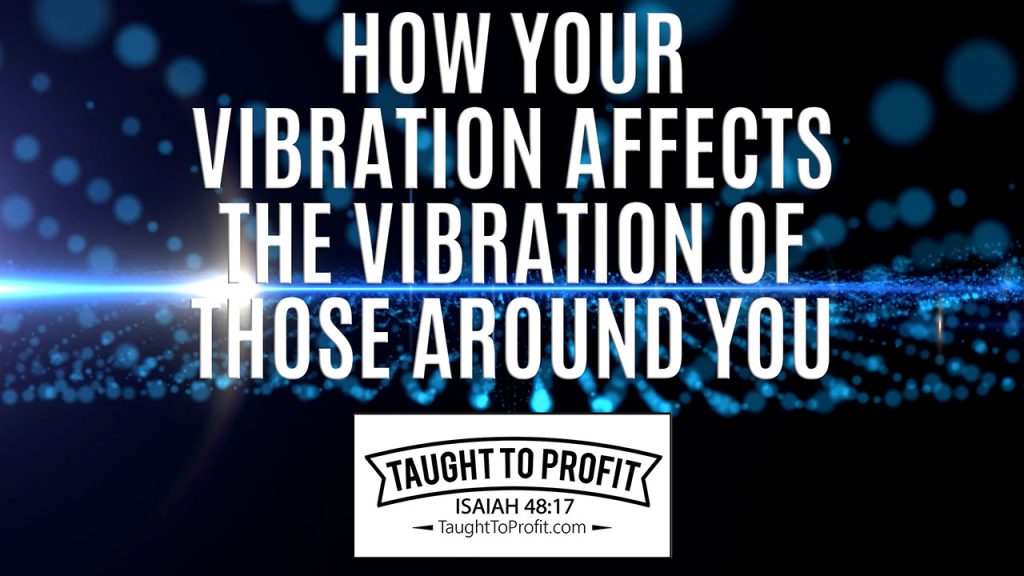 How Your Vibration Affects The Vibration Of Those Around You!