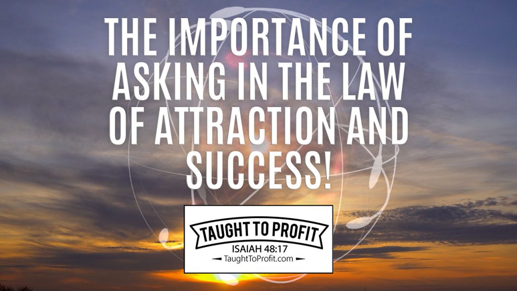 The Importance Of Asking In The Law Of Attraction And Success!