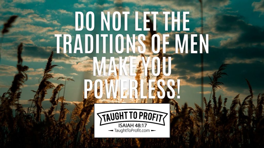 Do Not Let The Traditions Of Men Make You Powerless!