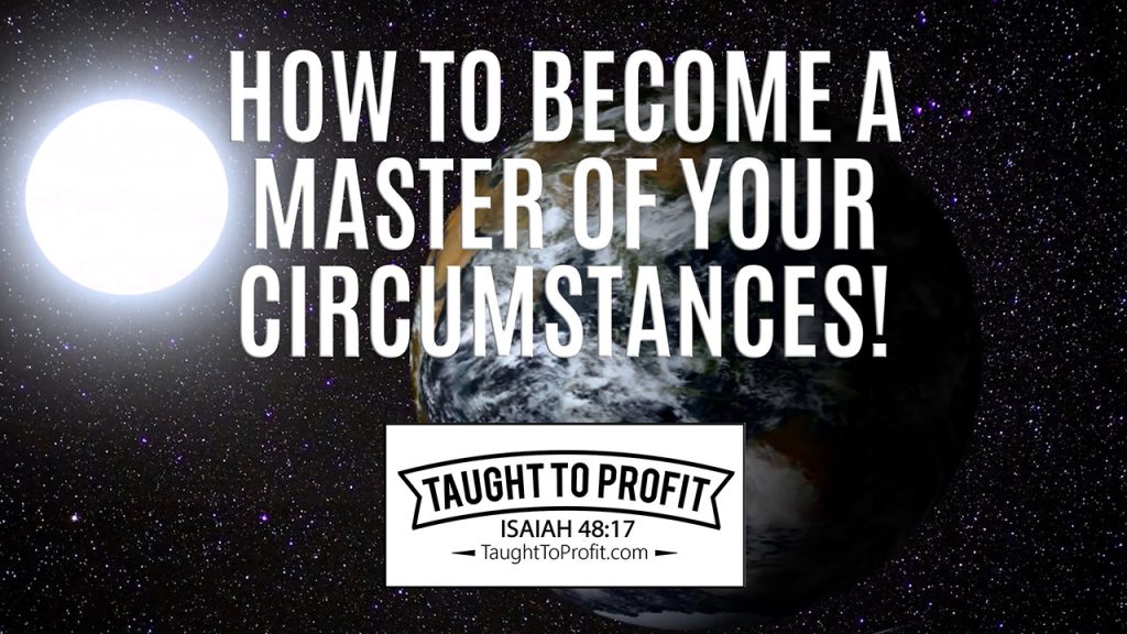 How To Become A Master Of Your Circumstances And Universe!