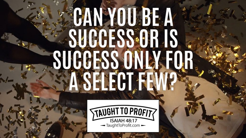 Can You Be A Success Or Is Success Only For A Select Few?