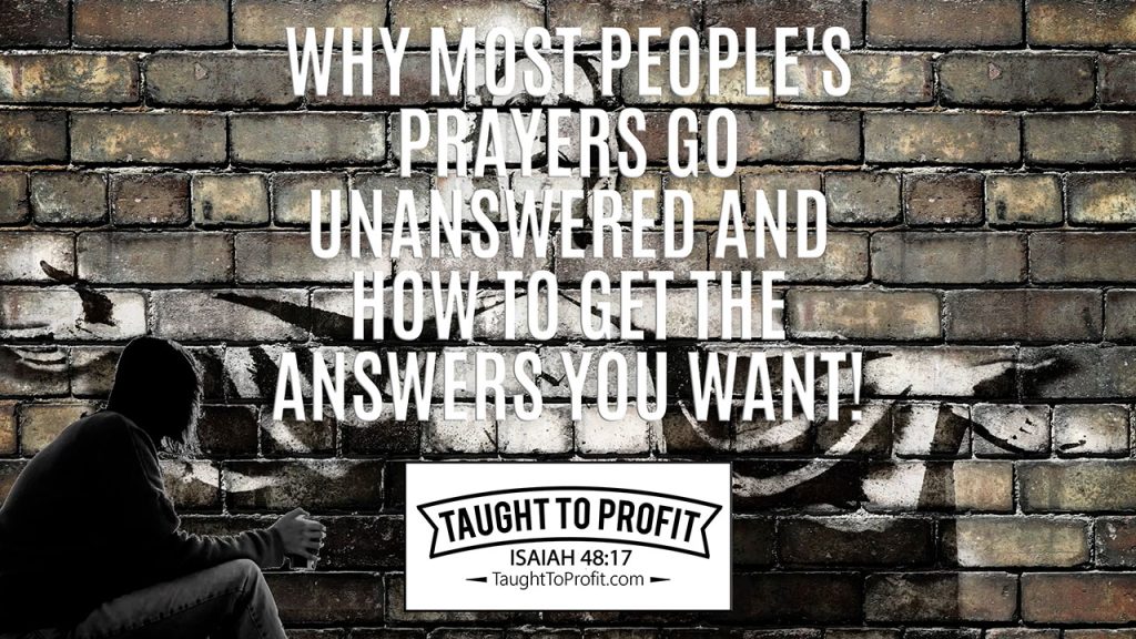Why Most People's Prayers Go Unanswered And How To Get The Answers You Want!