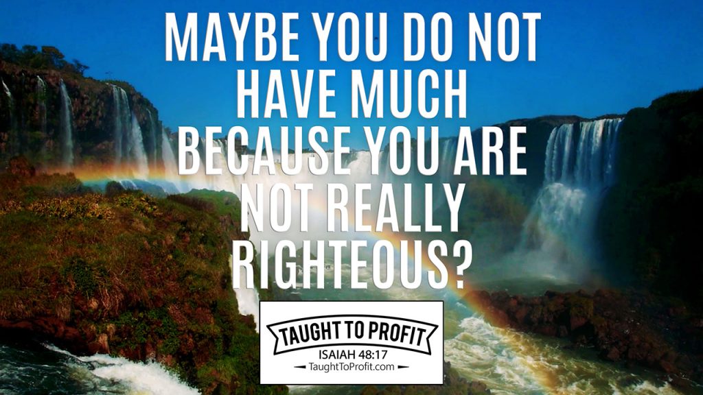 Maybe You Do Not Have Much Because You Are Not Really Righteous?