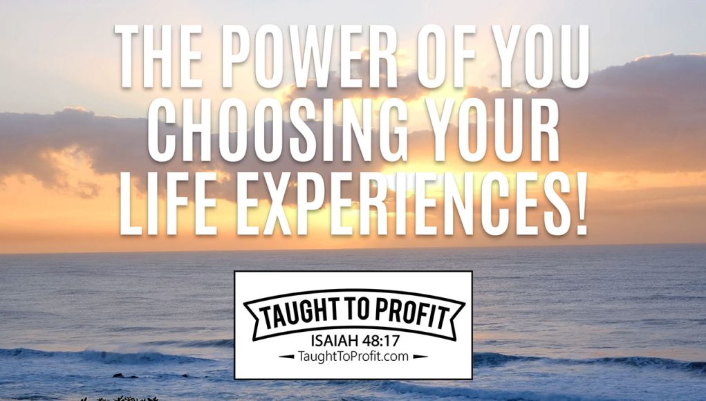 The Power Of You Choosing Your Life Experiences!