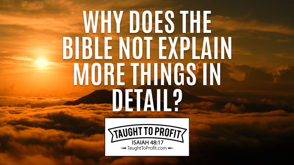Why Does The Bible Not Explain More Things In Detail?