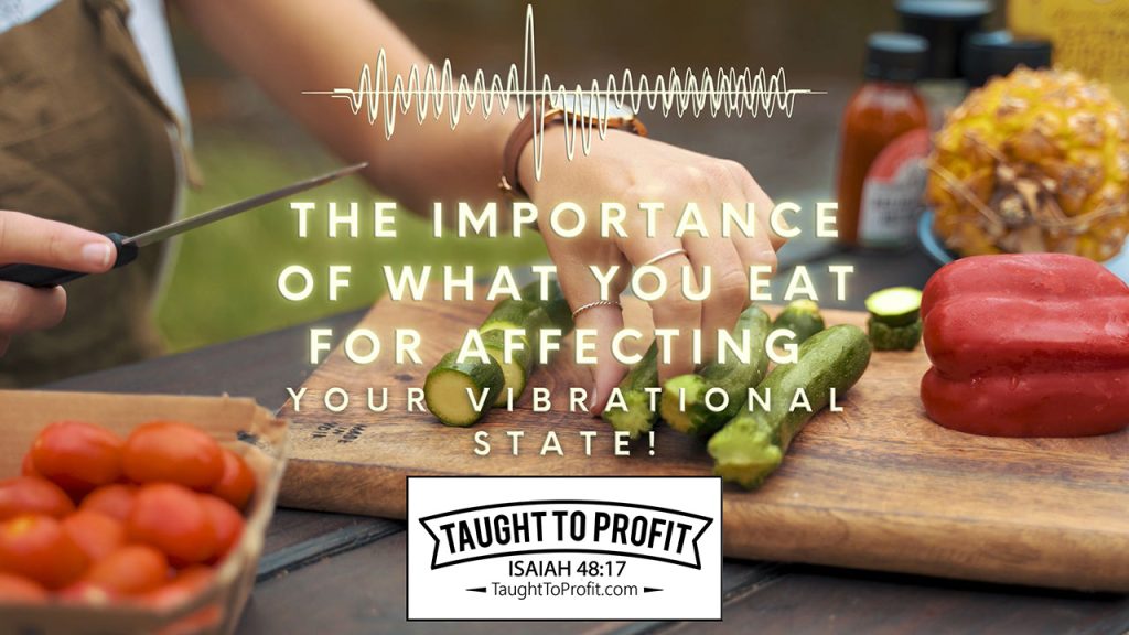 The Importance Of What You Eat For Affecting Your Vibrational State!