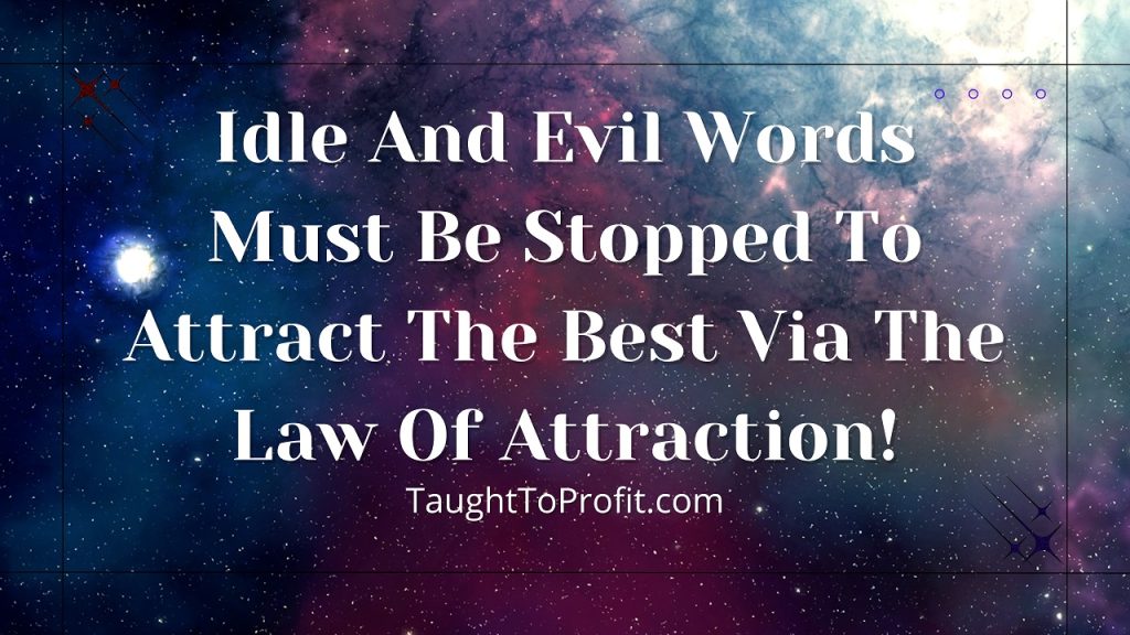 Idle And Evil Words Must Be Stopped To Attract The Best Via The Law Of Attraction!