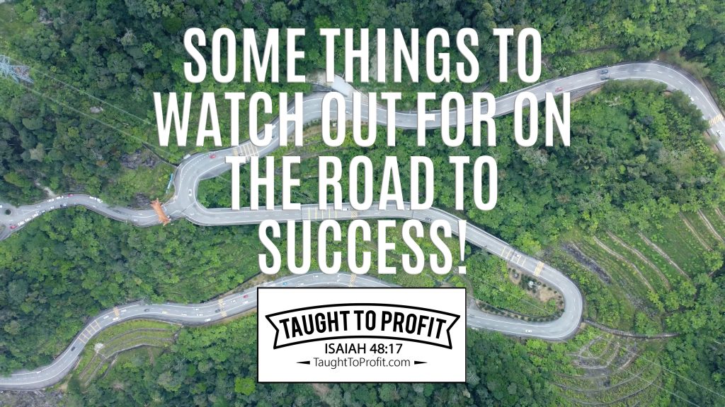 Some Things To Watch Out For On The Road To Success!