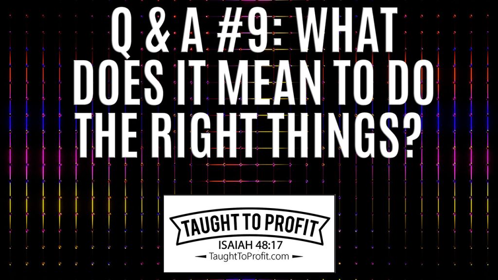 Q And A #9: What Does It Mean To Do The Right Things?