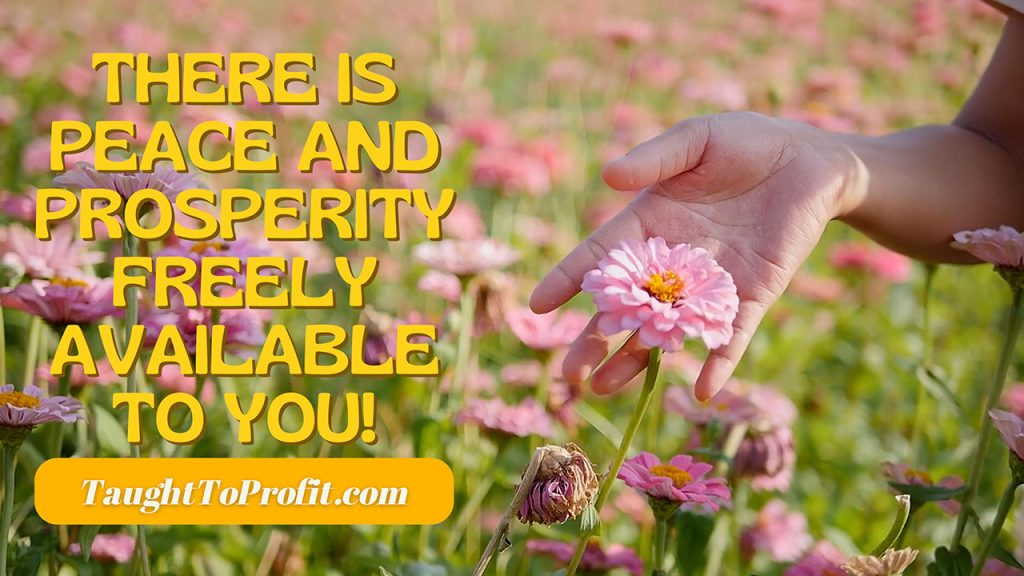 There Is Peace And Prosperity Freely Available To You!