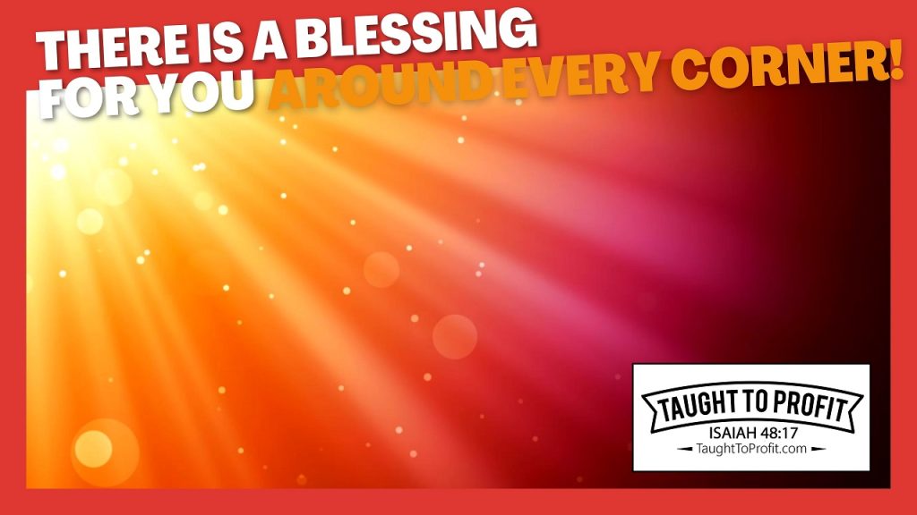There Is A Blessing For You Around Every Corner!
