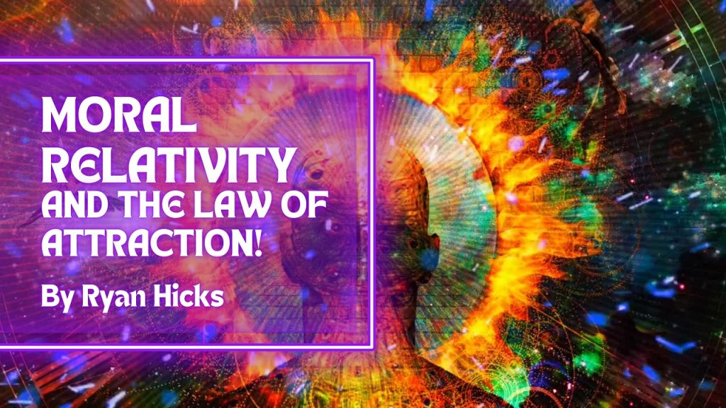 Moral Relativity And The Law Of Attraction! How Most LOA Teachers Teach You To Get Worse Results!