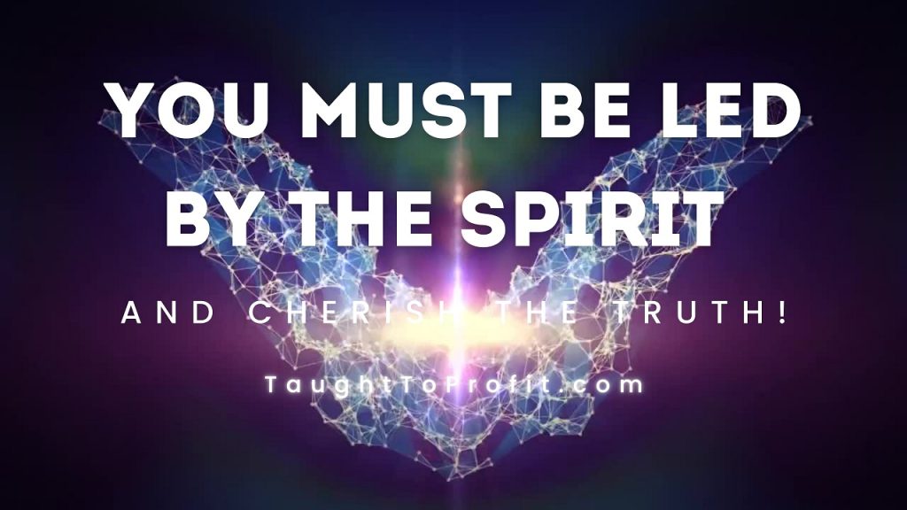You Must Be Led By The Spirit And Cherish The Truth, Not Treating It As Common!