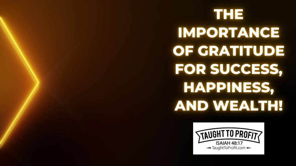 The Importance Of Gratitude For Success, Happiness, And Wealth!