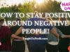 How To Stay Positive Around Negative People!