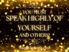 You Must Speak Highly Of Yourself And Others!