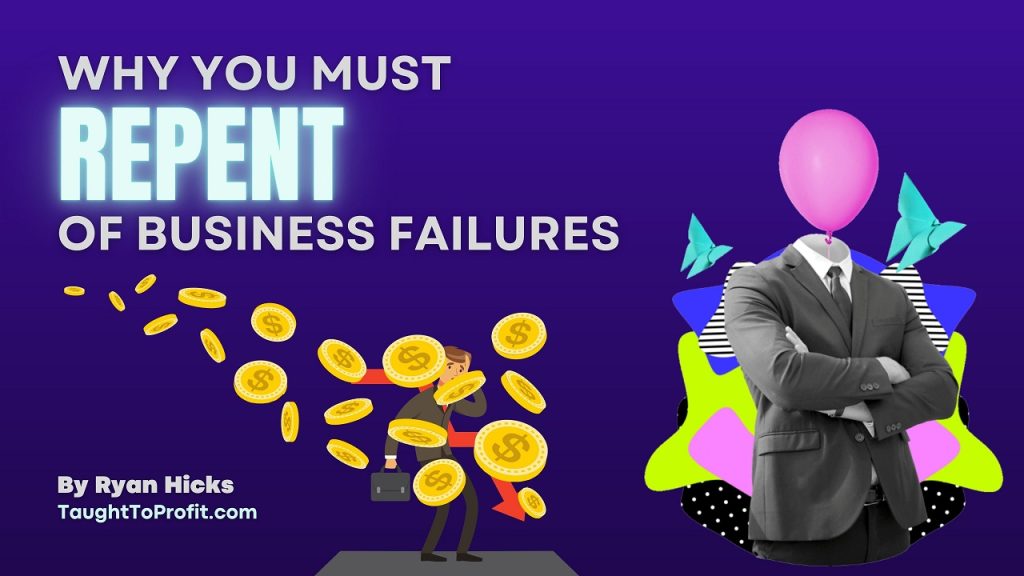 Why You Must Repent Of Business Failures!