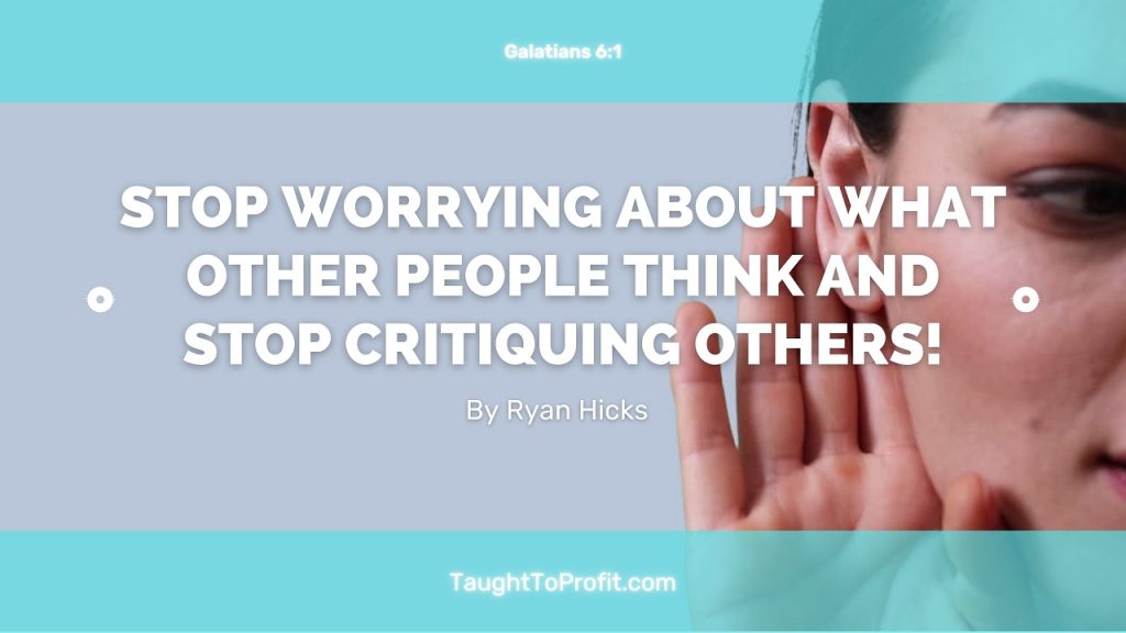 Stop Worrying About What Other People Think And Stop Critiquing Others!