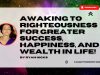 Awaking To Righteousness For Greater Success, Happiness, And Wealth In Life!