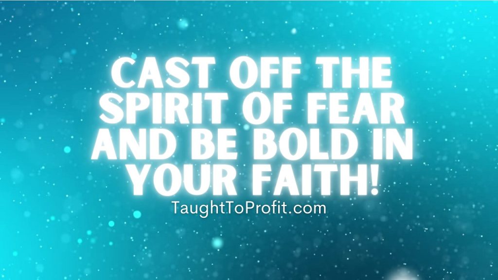 Cast Off The Spirit Of Fear And Be Bold In Your Faith!