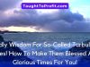 Godly Wisdom For So-Called Turbulent Times! How To Make Them Blessed And Glorious Times For You!