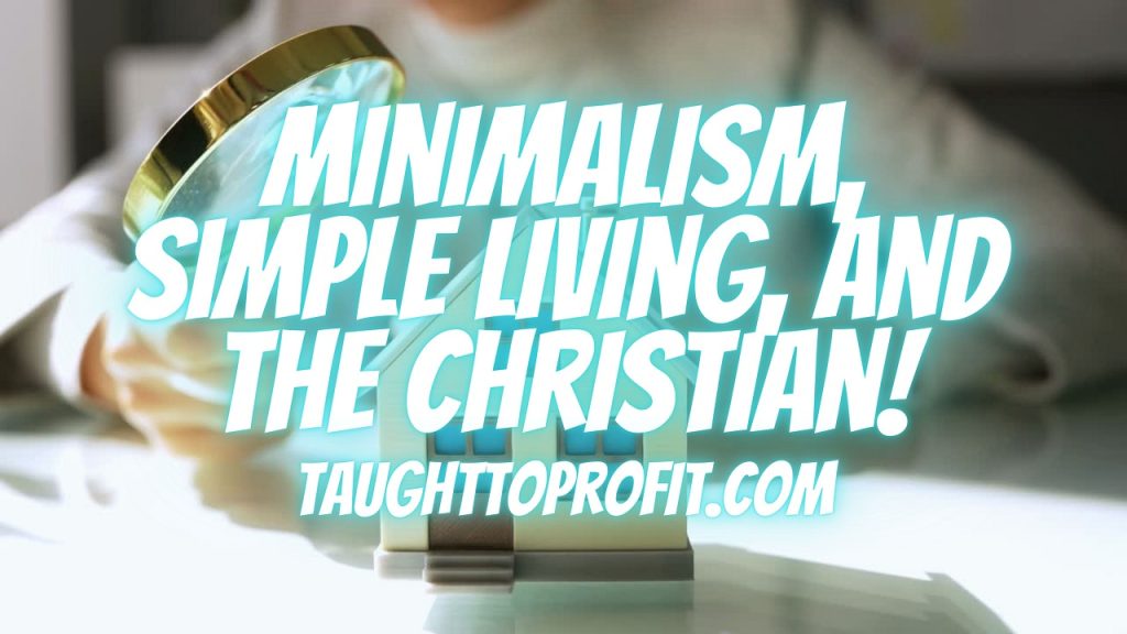 Minimalism, Simple Living, And The Christian!