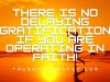 There Is No Delaying Gratification Required If You Are Operating In Faith!