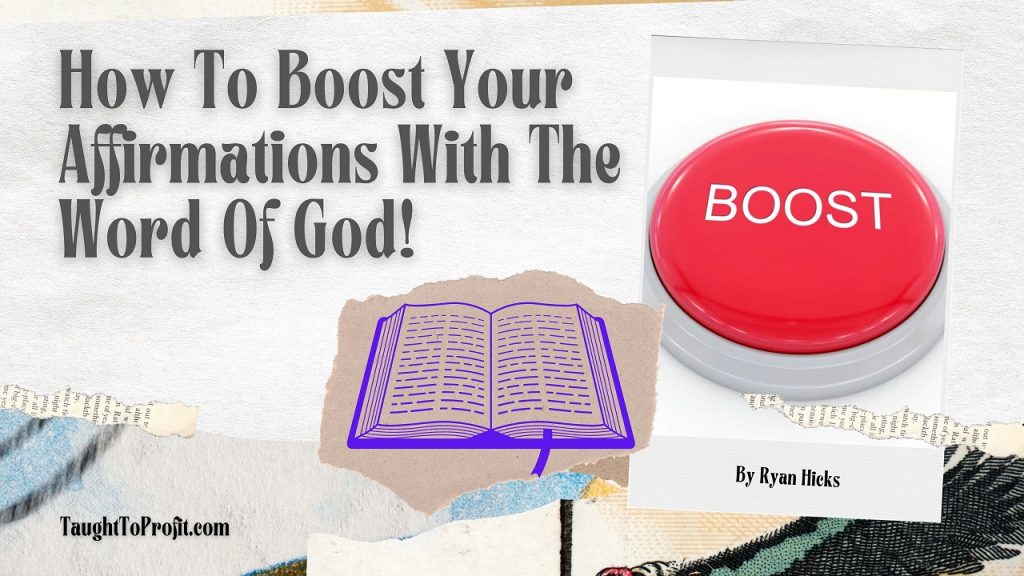 How To Boost Your Affirmations With The Word Of God!