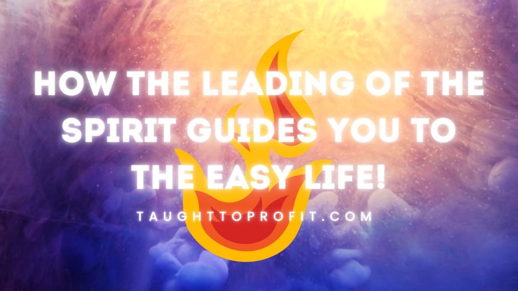 How The Leading Of The Spirit Guides You To The Easy Life!