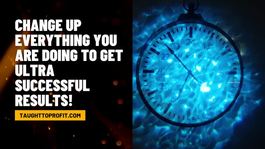 Change Up Everything You Are Doing To Get Ultra Successful Results!