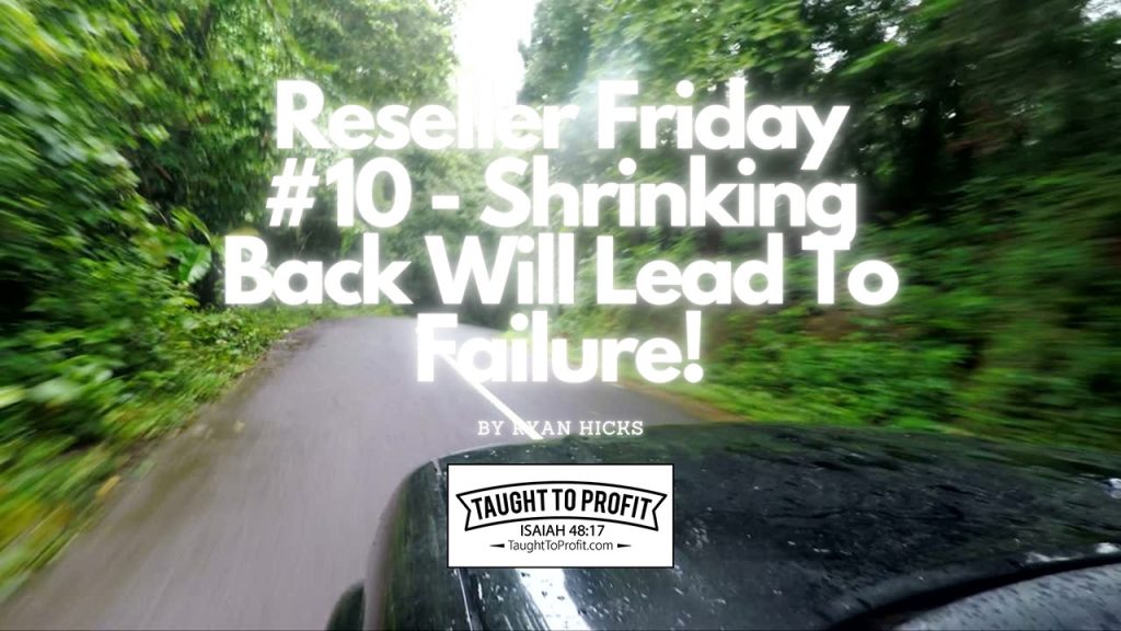 Reseller Friday #10 - Shrinking Back Will Lead To Failure! Do Not Stop Your Momentum!