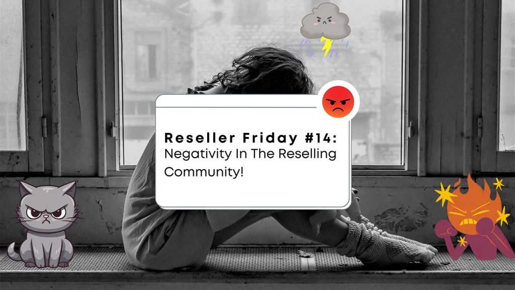 Reseller Friday #14 - Negativity In The Reselling Community!