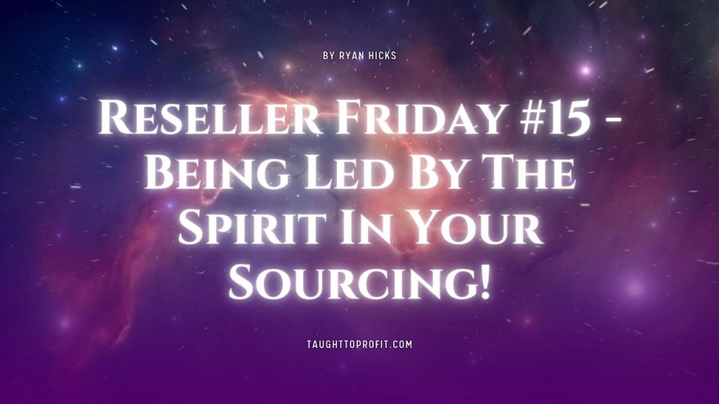 Reseller Friday #15 - Being Led By The Spirit In Your Sourcing!
