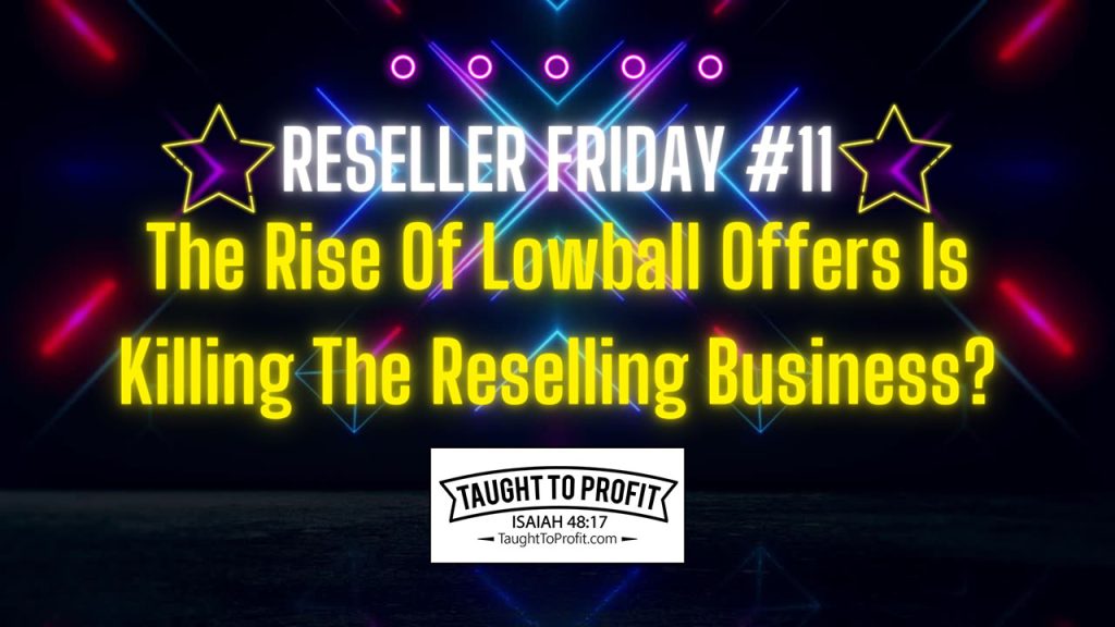 Reseller Friday #11 - The Rise Of Low Ball Offers Is Killing The Reselling Business?