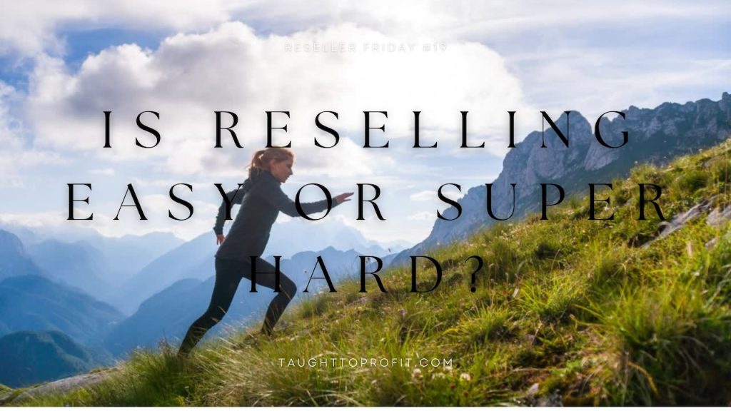 Reseller Friday #19 - Is Reselling Easy Or Super Hard?
