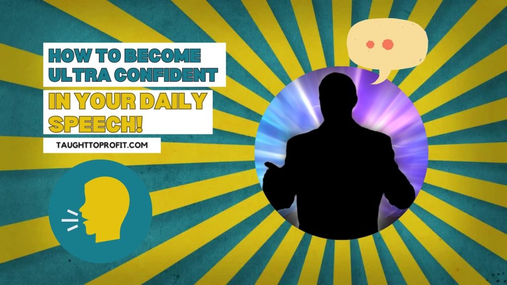 How To Become Ultra Confident In Your Daily Speech!