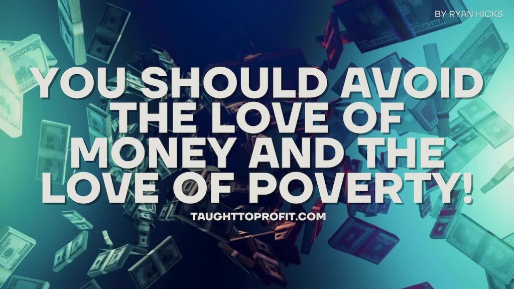 You Should Avoid The Love Of Money AND The Love Of Poverty!