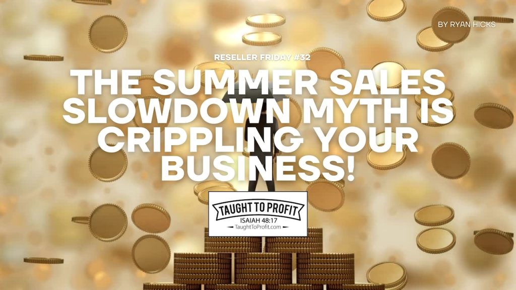 Reseller Friday #32 - The Summer Sales Slowdown Myth Is Crippling Your Business!