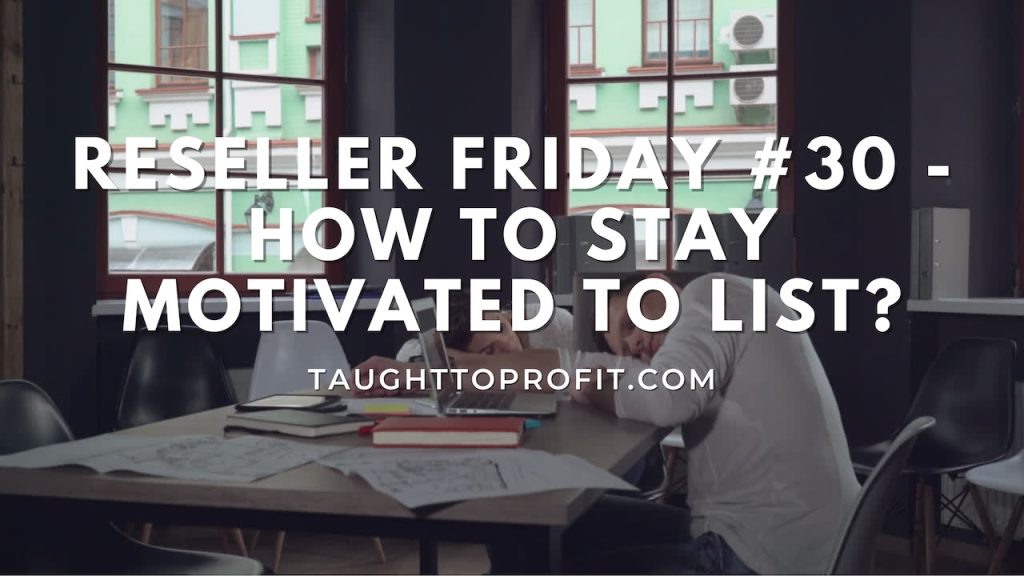 Reseller Friday #30 - How To Stay Motivated To List?