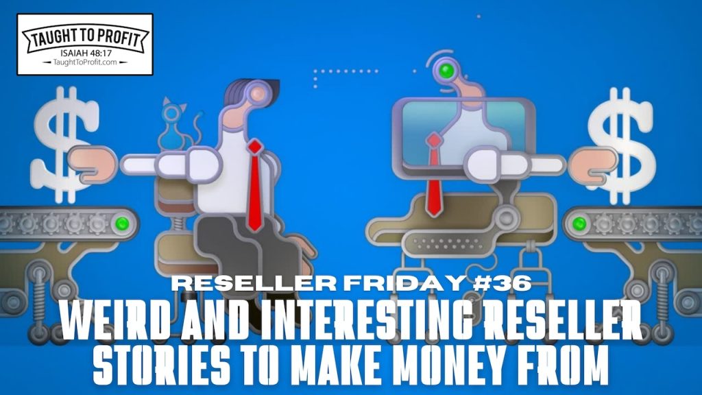Reseller Friday #36 - Weird And Interesting Reseller Stories To Make Money From!