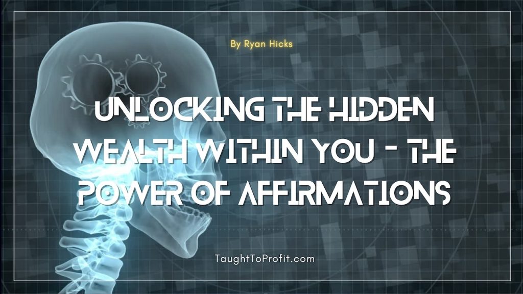 Unlocking the Hidden Wealth Within You - The Power of Affirmations