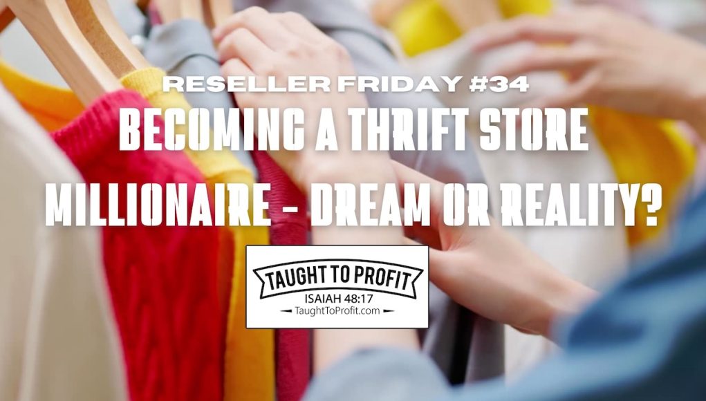 Reseller Friday #34 - Becoming a Thrift Store Millionaire - Dream or Reality?