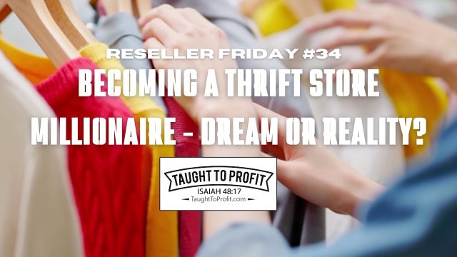 Reseller Friday #34 - Becoming a Thrift Store Millionaire - Dream or Reality?