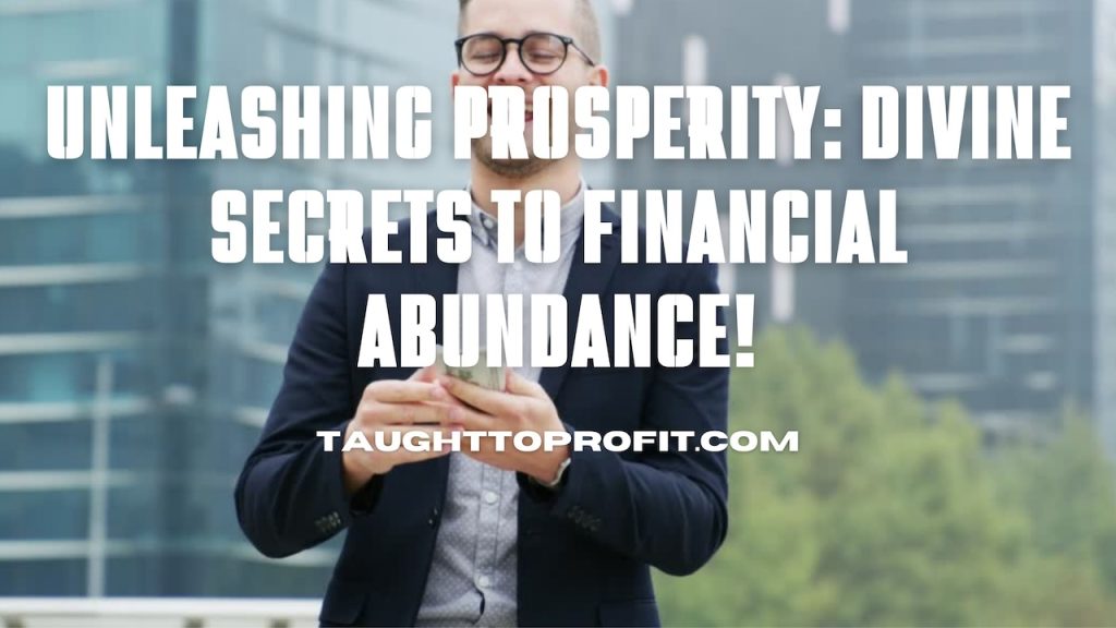 Unleashing Prosperity: Divine Secrets To Financial Abundance!