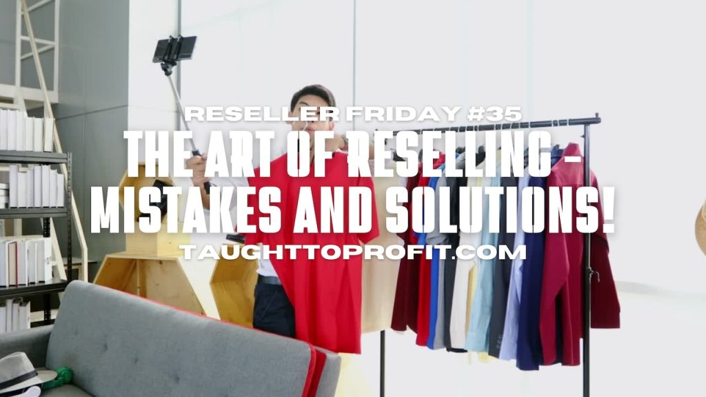 Reseller Friday #35 - The Art of Reselling - Mistakes and Solutions!