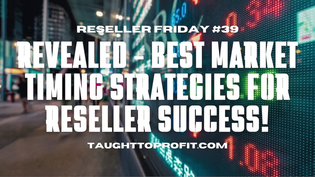 Reseller Friday #39 - Revealed - Best Market Timing Strategies for Reseller Success!