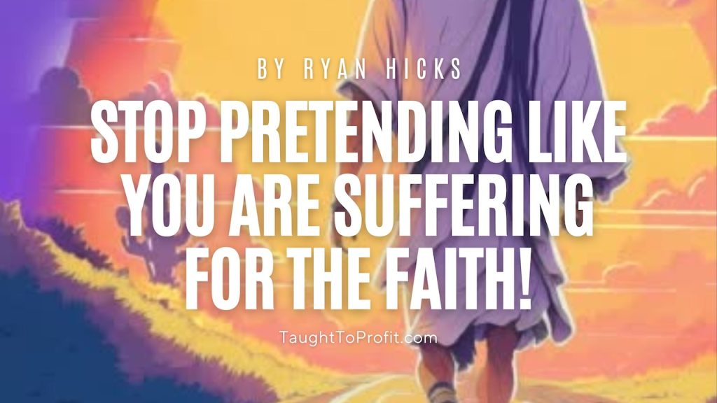 Stop Pretending Like You Are Suffering For The Faith!